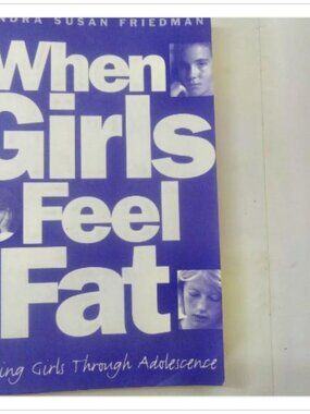 When Girls Feel Fat Helping Girls Through Adolescence HarperCollins 1st 1997 PB